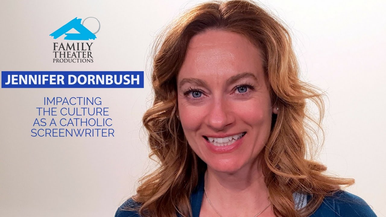 Jennifer Dornbush - Impacting the Culture as a Catholic Screenwriter