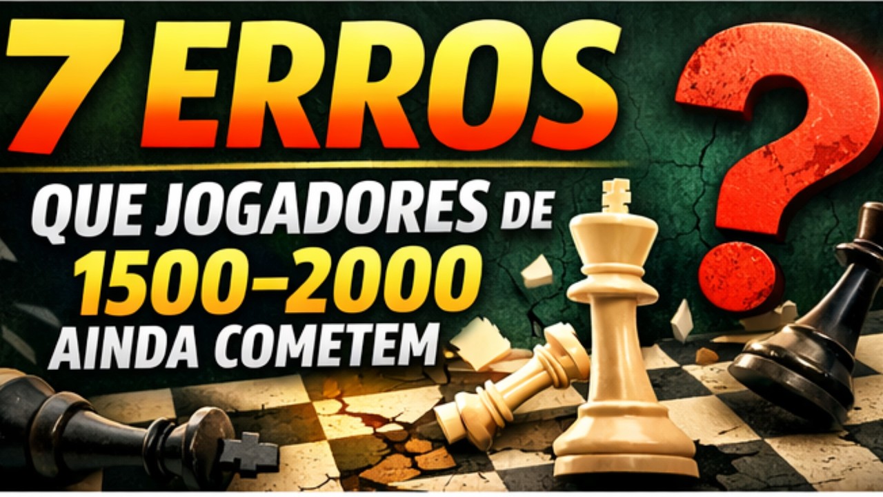 “Quer Passar dos 2000? Pare de Cometer Esses 7 Erros no Xadrez”