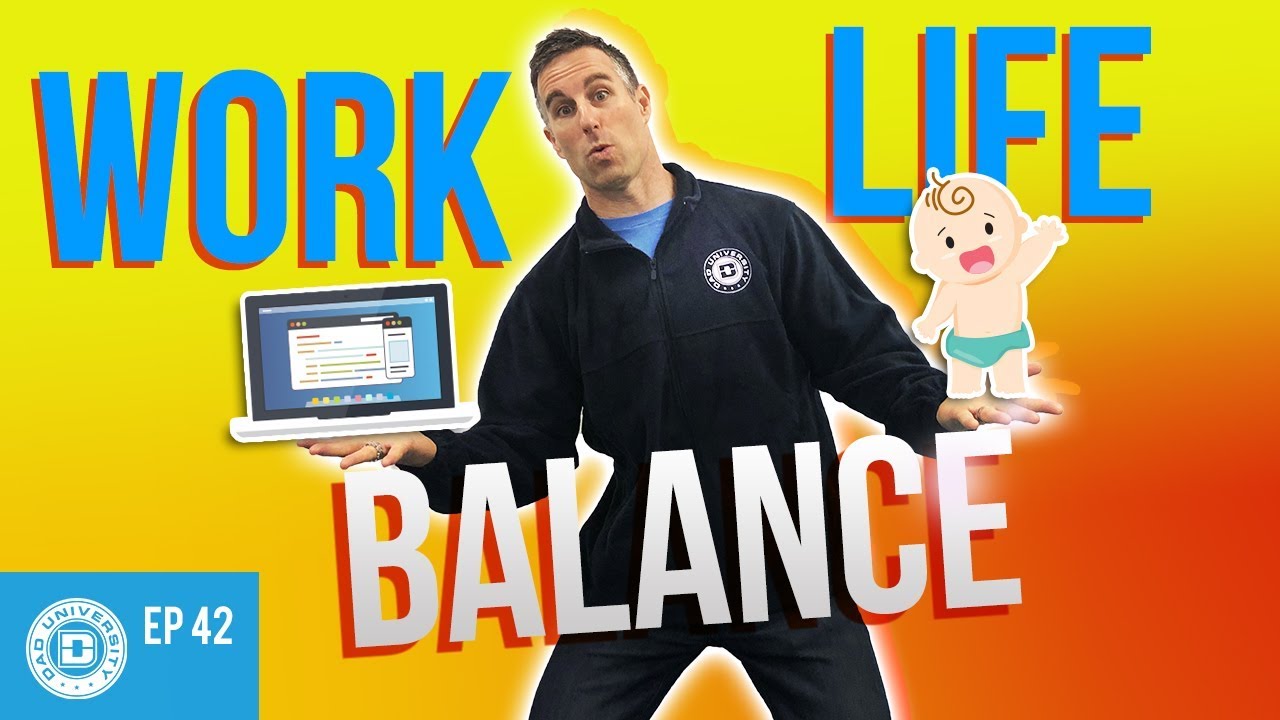 Work-Life Balance Tips For New Dads – How to Achieve It All | Dad University