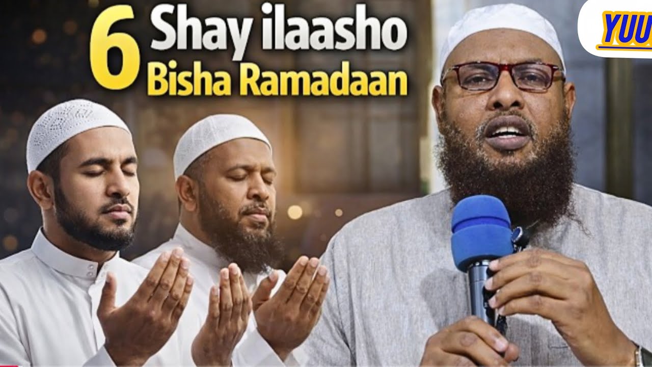 6 SHAY ILAASHO BISHA RAMADAN SH MAXAMUUD XALIIKE 