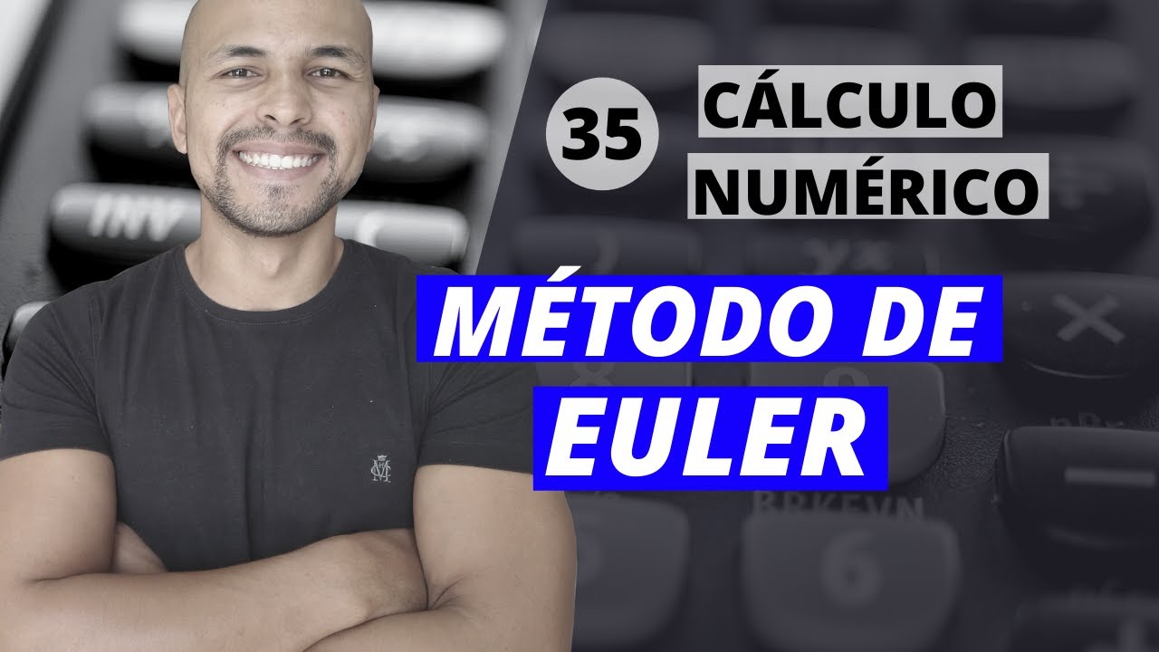 Aula 35 - Cálculo Numérico: Método de Euler