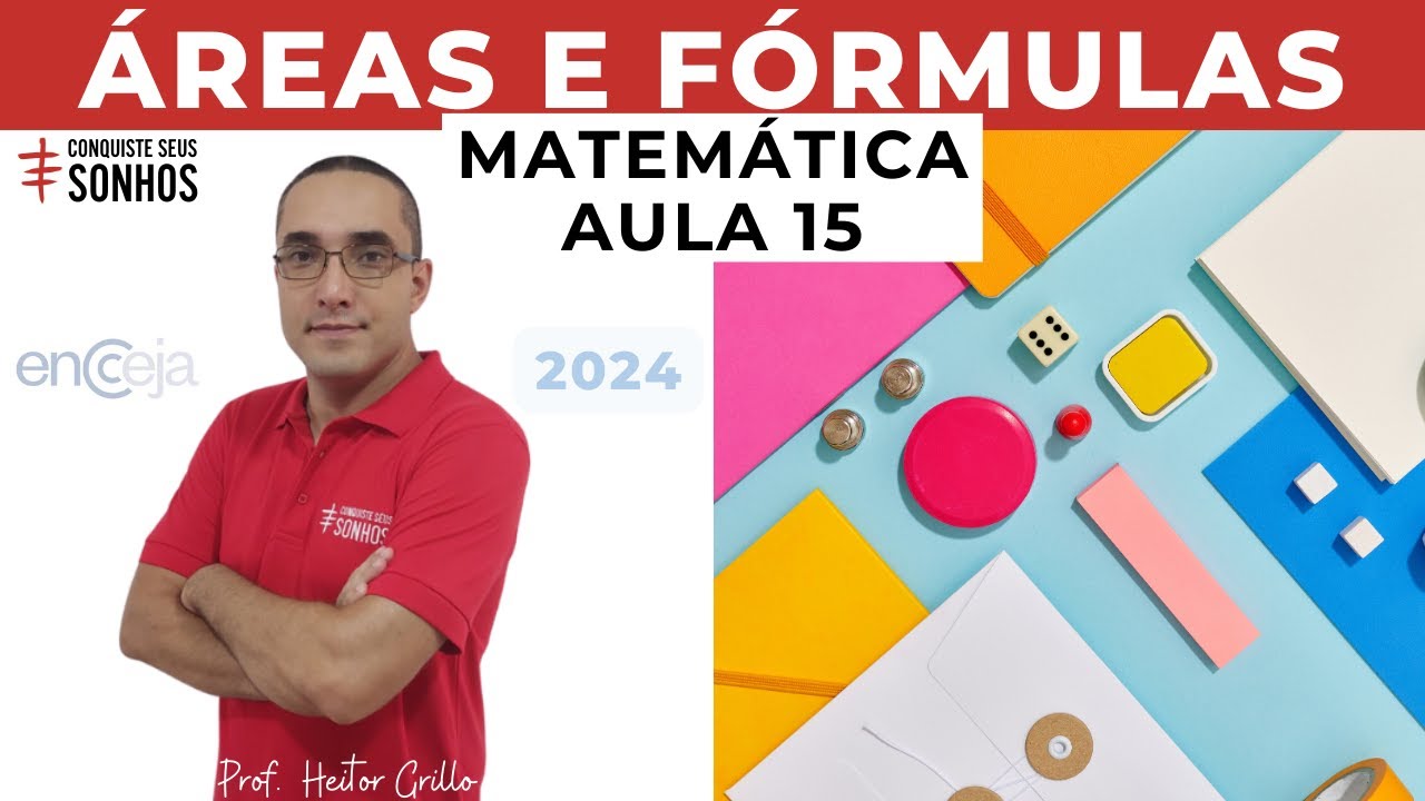 AULA 15 - MATEMÁTICA - ÁREAS E FÓRMULAS - ENCCEJA 2024 - ENSINO MÉDIO E FUNDAMENTAL