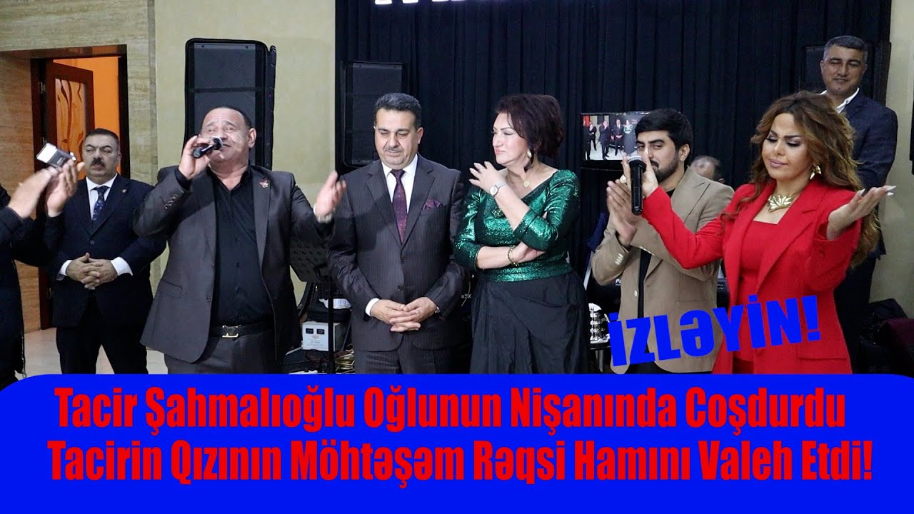 Tacir Şahmalıoğlu Oğlunun Nişanında Coşdurdu – Tacirin Qızının Möhtəşəm Rəqsi Hamını Valeh Etdi