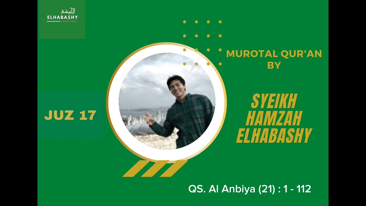 Murotal Juz 17 | Sheikh Hamzah Elhabashy | Riwayat Hafs 'an 'Ashim