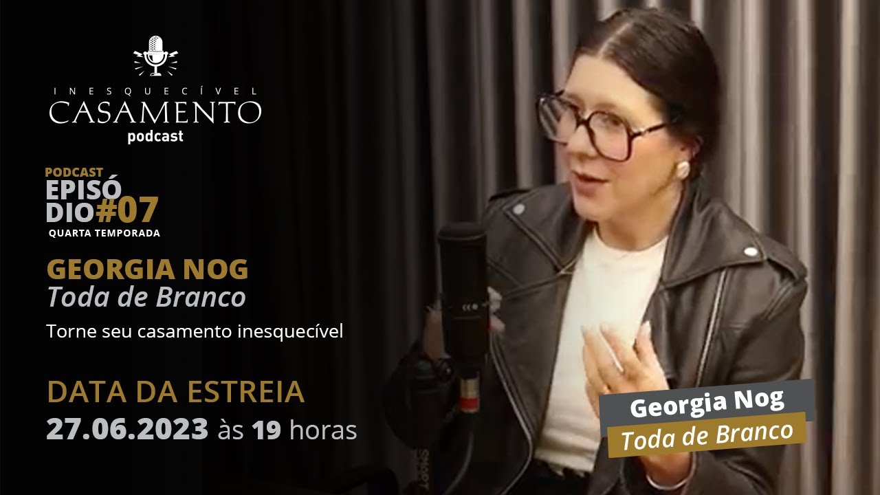 A importância do checklist e assessoria de casamento | Episódio 28: Georgia Nog - Toda de Branco