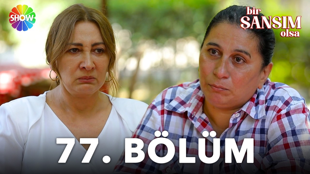 Bir Şansım Olsa 77. Bölüm