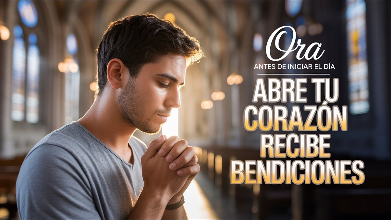 🔥 Oración de la Mañana | Corazón Abierto a las Bendiciones HOY 🌟