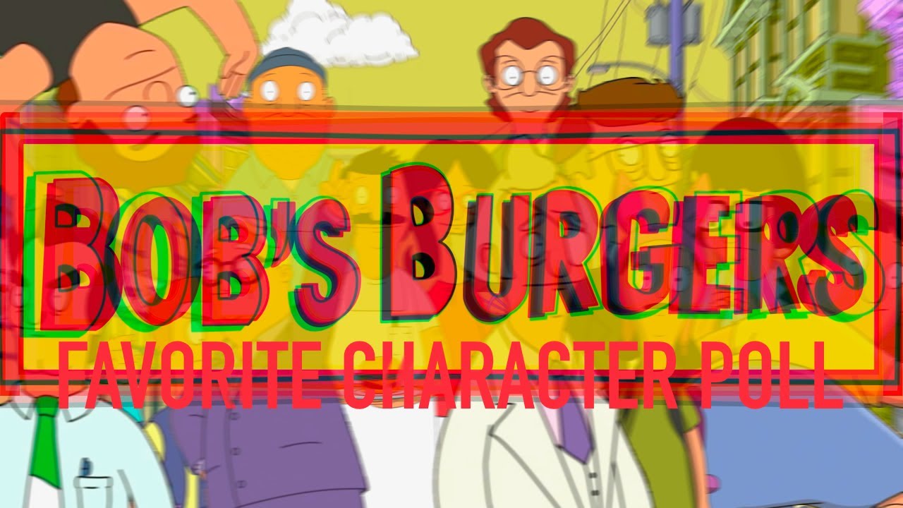WHO IS YOUR FAVORITE BOB'S BURGERS CHARACTER?!