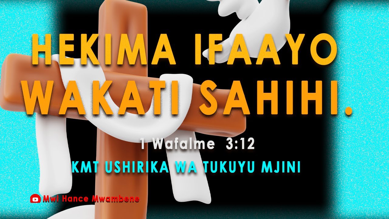 SIKU YA 7.Hekima ifaayo wakati sahihi. Mwl Hance Mwambene