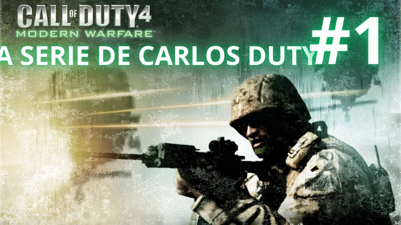 LA SERIE DE CARLOS DUTY CAP 1 CALL OF DUTY 4 MODERN WARFARE