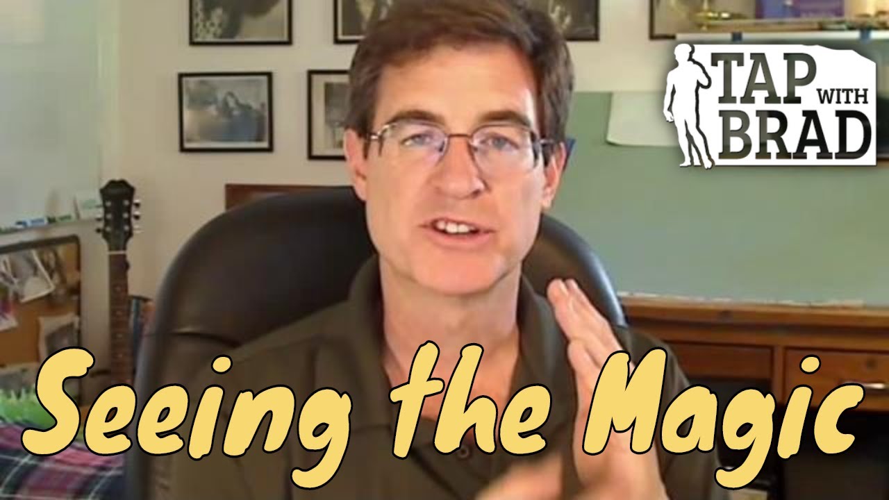Seeing the Magic - Tapping with Brad Yates