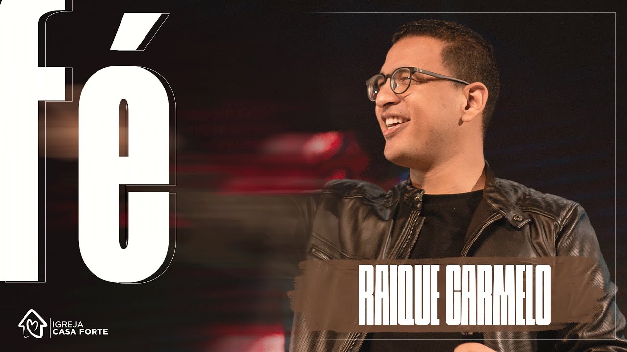 FÉ | RAIQUE CARMELO |  IGREJA CASA FORTE