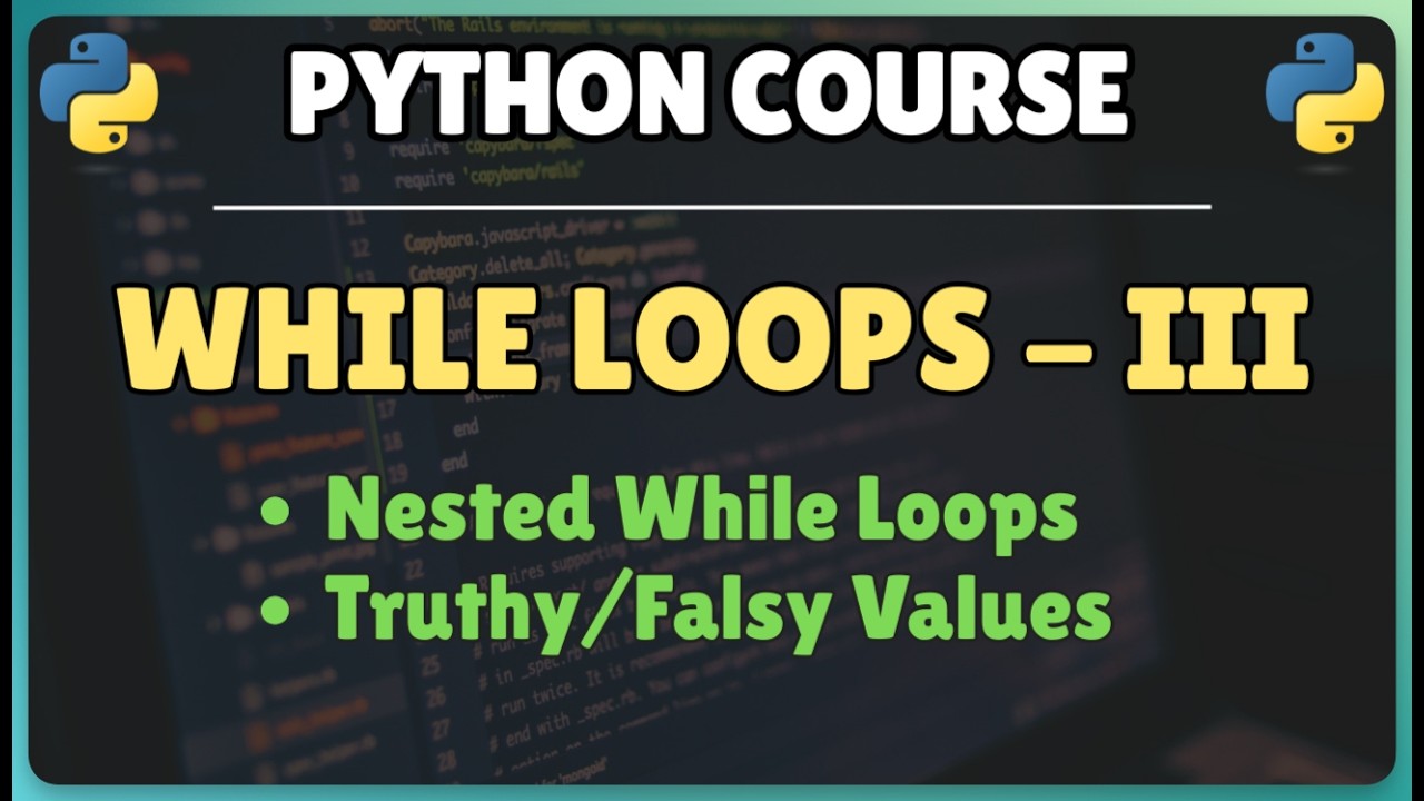 31. Python While Loops - Part 3 || Nested While Loops || Using Truthy and Falsy Values