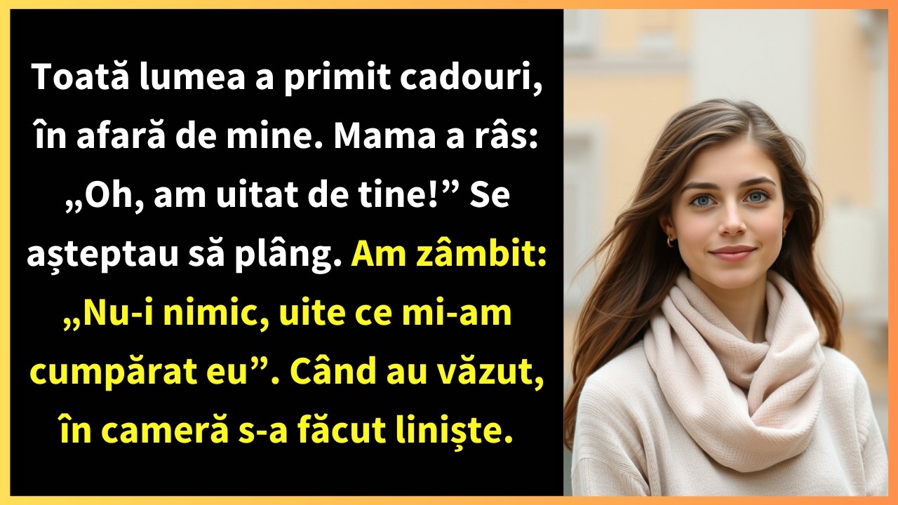 Toată lumea a primit cadouri, în afară de mine. Mama a râs: „Oh, am uitat de tine!”