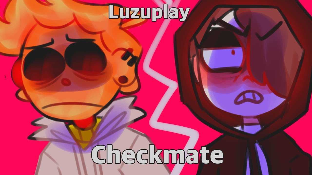 Checkmate - luzuplay animatic (COLLAB)
