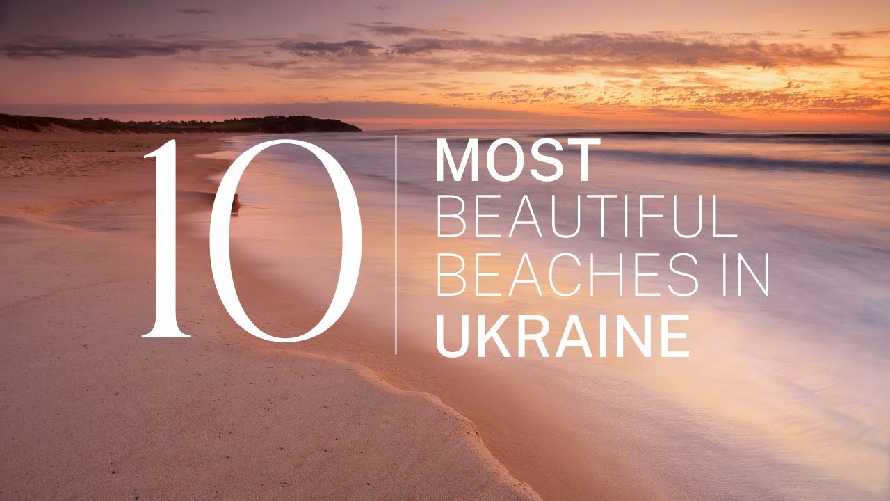 [2023] We ranked Ukraine's Top 10 beaches: From hidden gems to world-famous shores