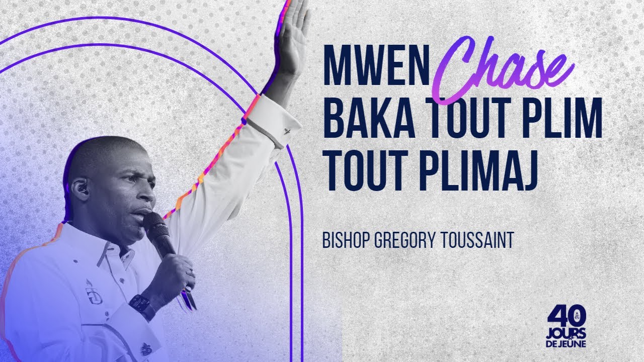 Mwen Chase Baka Tout Plim tout Plimaj | Bishop Gregory Toussaint | 40 Jours de Jeûne