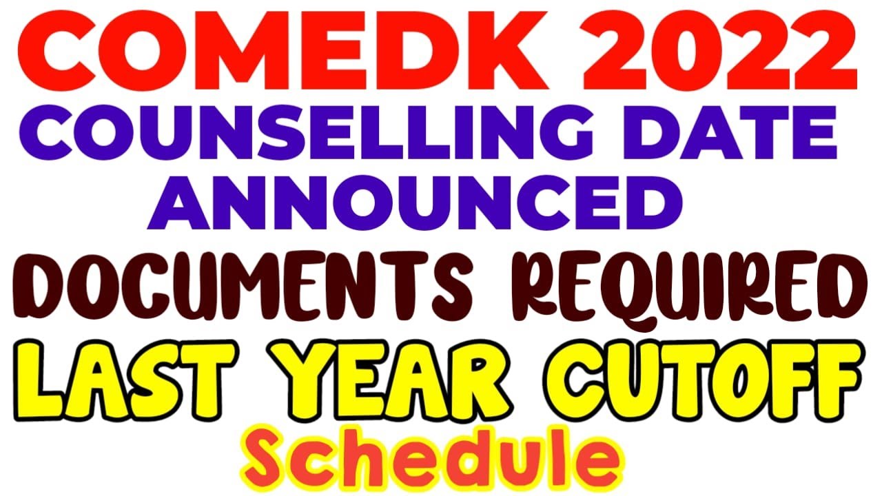 COMED-K 2022 COUNSELLING DATES, SCHEDULE, DOCUMENTS REQUIRED AND LAST YEARS CUTOFF /COMPLETE DETAILS
