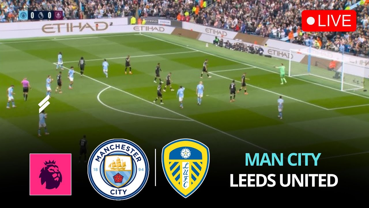 🔴LIVE : Manchester City vs Leeds United | English Premier League | Full Match Streaming Simulation