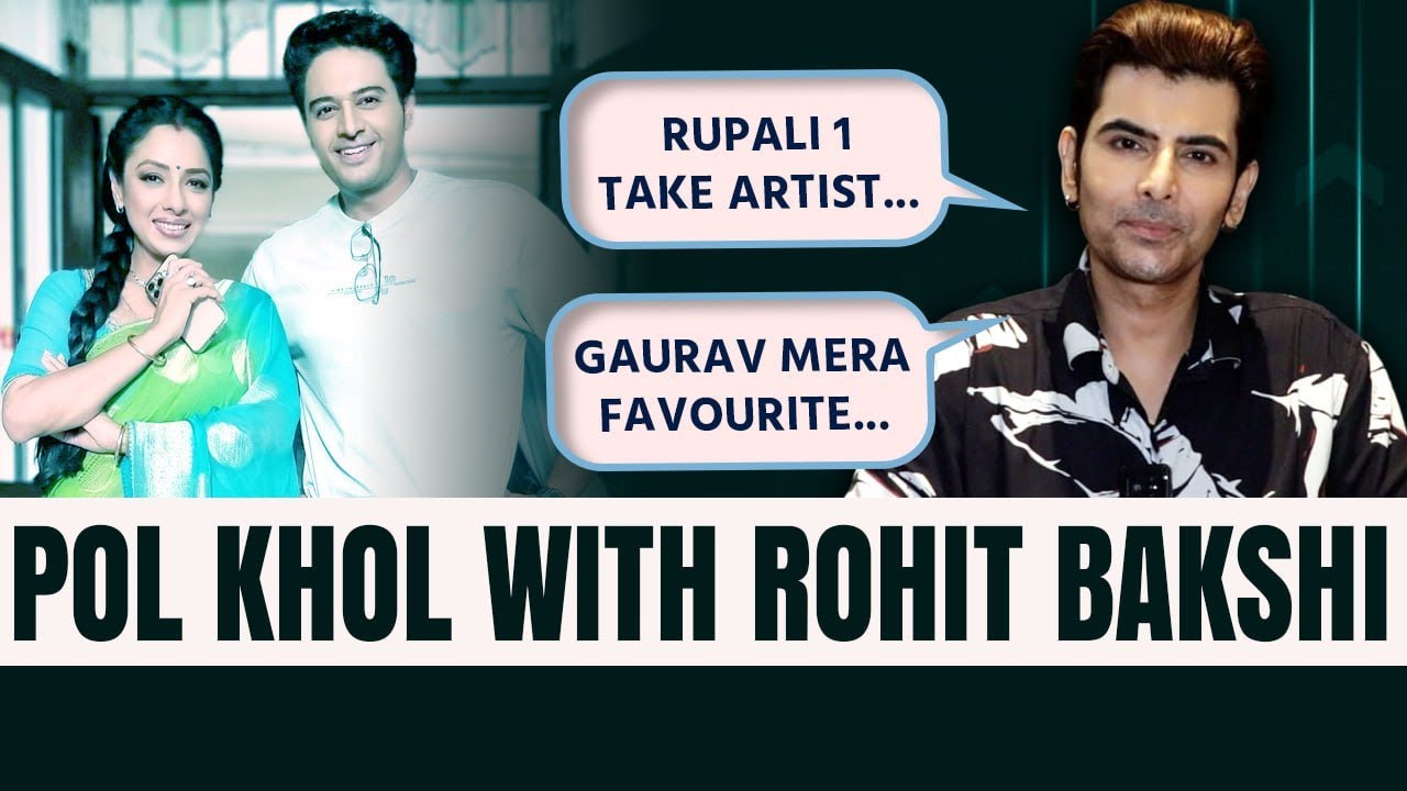 Anupamaa के Rohit Bakshi ने किए Rupali Ganguly, Gaurav Khanna और बाकी Co-Stars के बारे में खुलासे