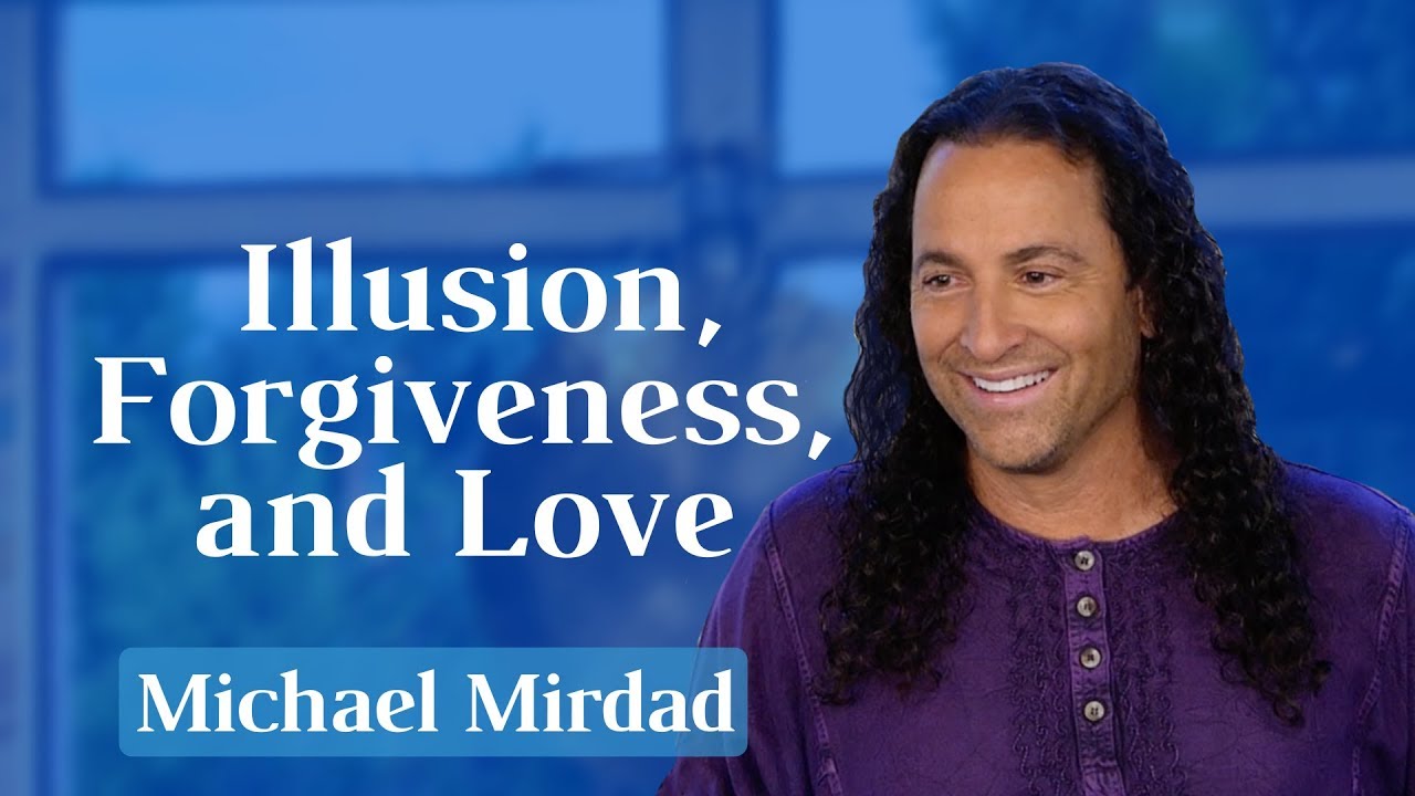 Illusion, Forgiveness, and Reality