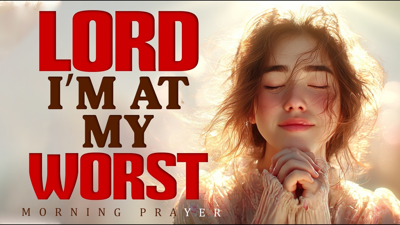 Grace At My Worst: When You Feel Too Broken, Jesus Still Saves | Morning Devotional Prayer