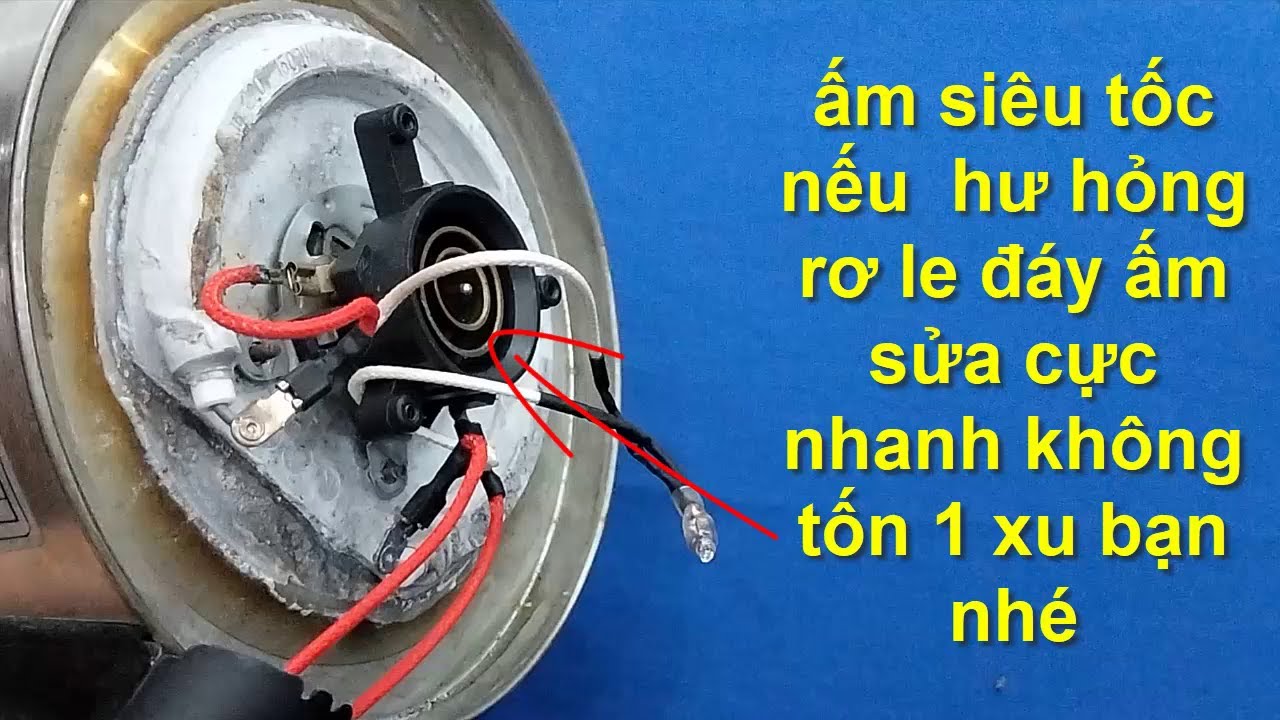 ấm siêu tốc hư hỏng rơ le sửa không tốn kém gì,bạn có thể làm được ngay nhé !