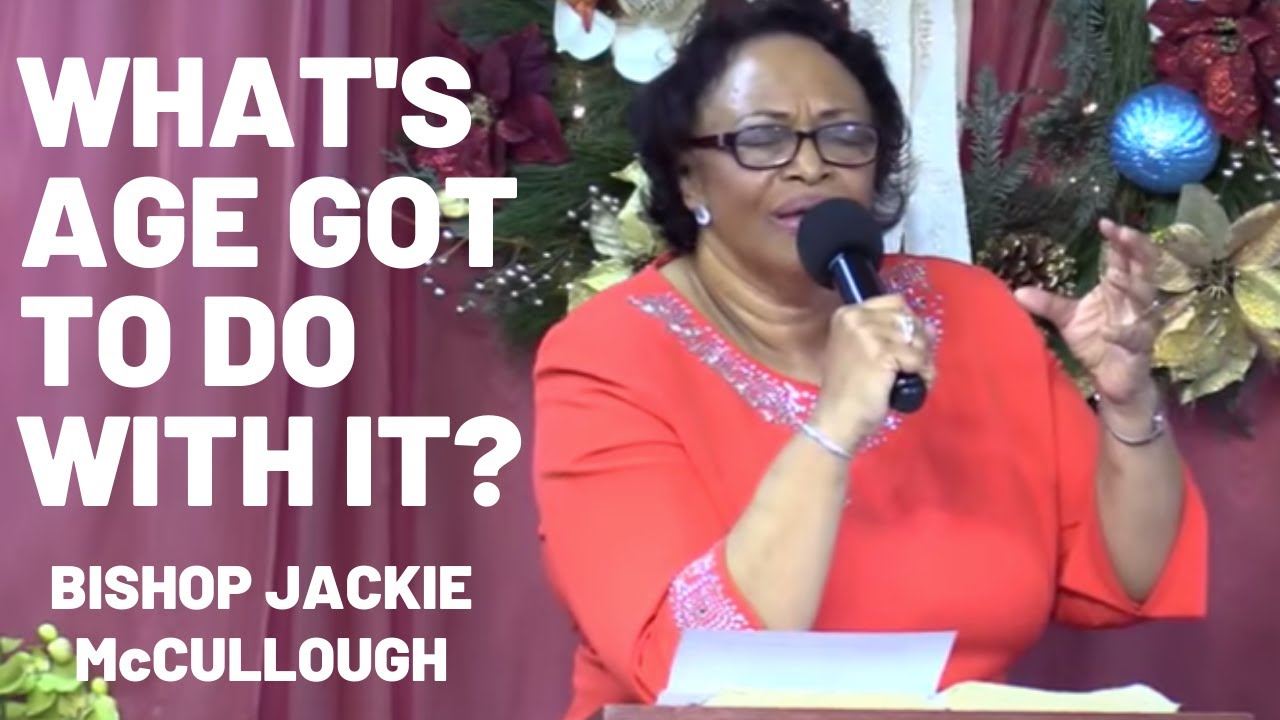 Bishop Jackie McCullough - What's Age Got To Do With It?