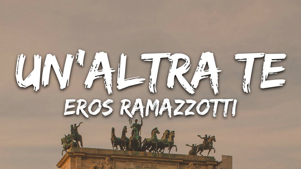 Eros Ramazzotti - Un'Altra Te (Testo/Lyrics)