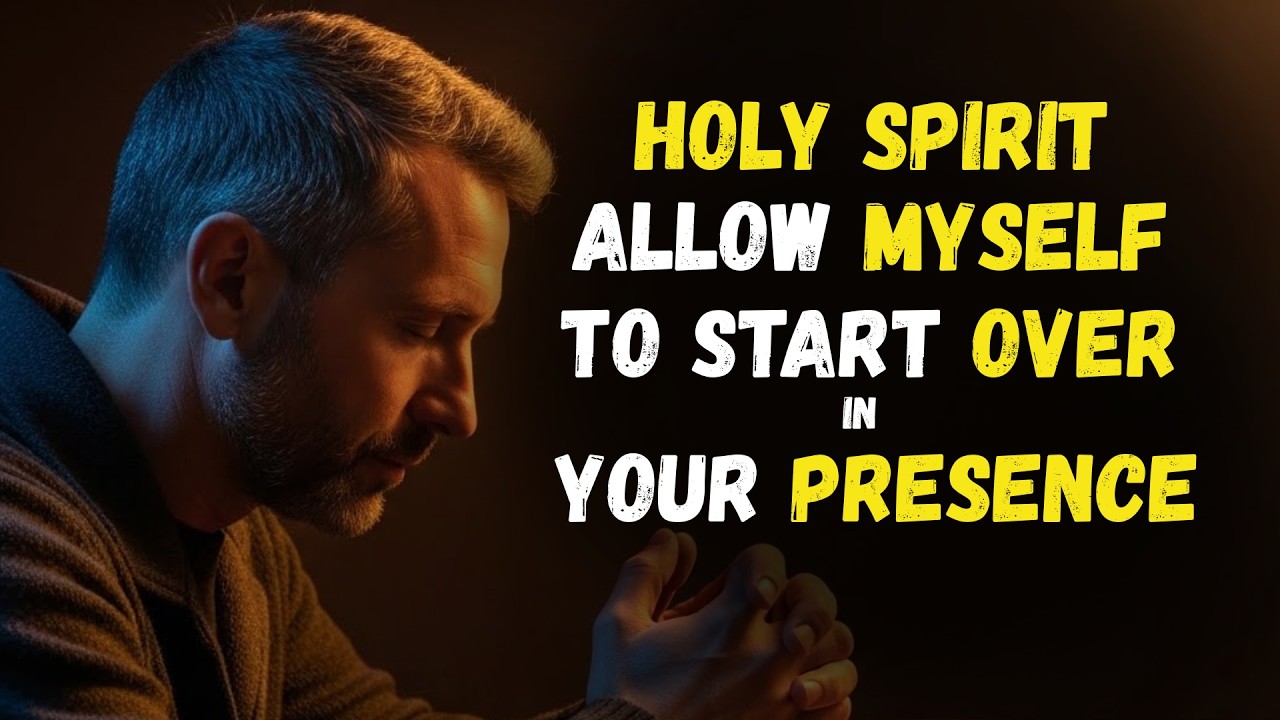 HOLY SPIRIT, allow myself to start over in your PRESENCE again