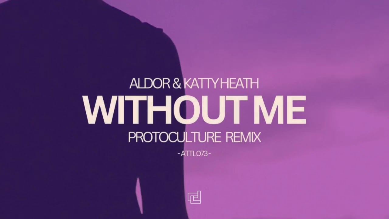 Aldor & Katty Heath - Without Me (Protoculture Remix)