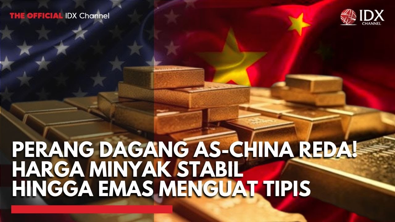 Perang Dagang AS-China Reda! Harga Minyak Stabil hingga Emas Menguat Tipis | 2ND SESSION CLOSING