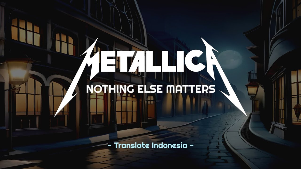 Metallica - Nothing Else Matters (Lirik dan Terjemahan Bahasa Indonesia) | Video Lirik