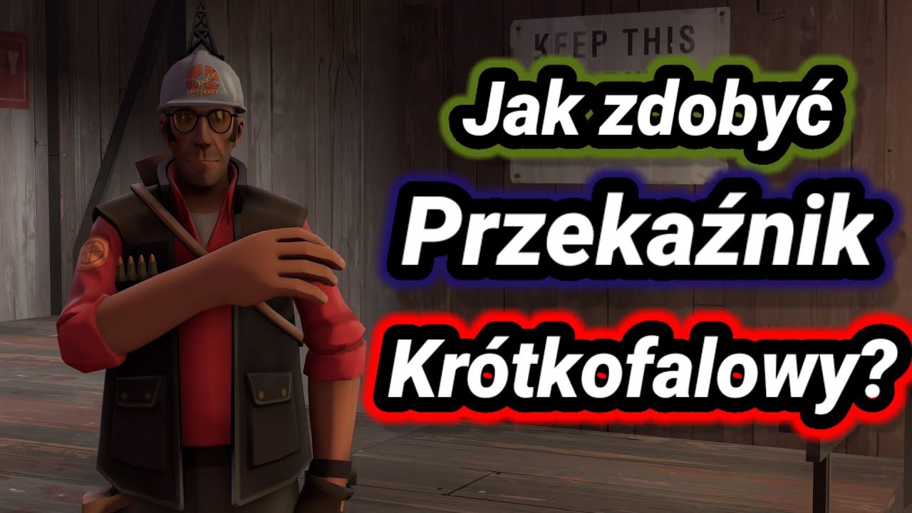 [Mini-Poradnik TF2] Jak aktualnie zdobyć Przekaźnik Krótkofalowy?