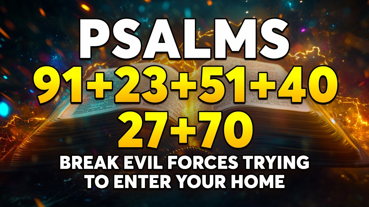 THE MOST POWERFUL PSALMS 91, 23, 51, 40, 27, 70 | Break Evil Forces Trying to Enter Your Home
