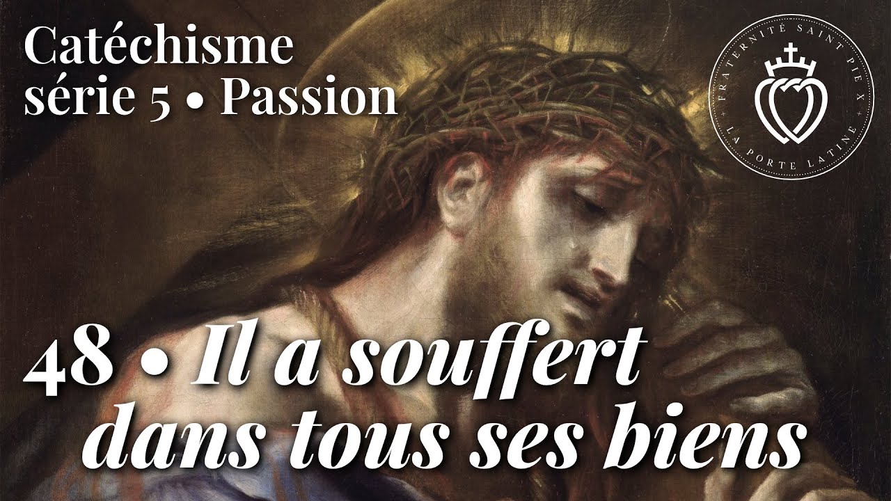 Catéchisme 48 • Notre-Seigneur a souffert dans tous ses biens