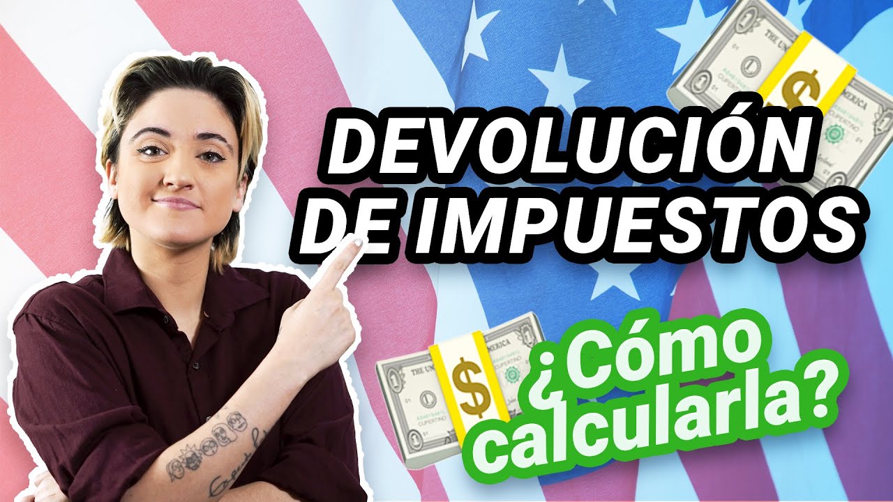 ¿Cómo calcular mi devolución de impuestos en USA? 🇺🇸