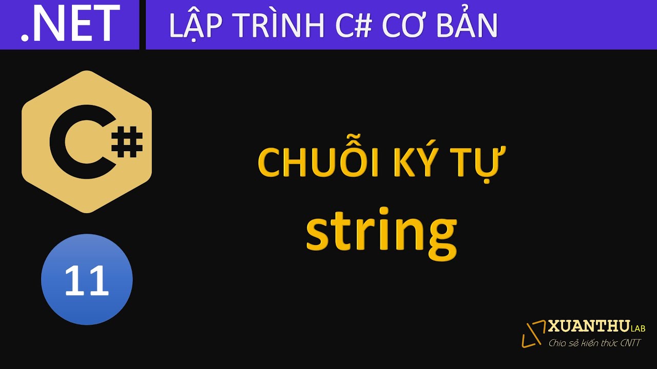 CS11 - Chuỗi k&yacute; tự (x&acirc;u k&yacute; tự) string v&agrave; lớp StringBuilder trong C#, lập tr&igrave;nh .NET Core
