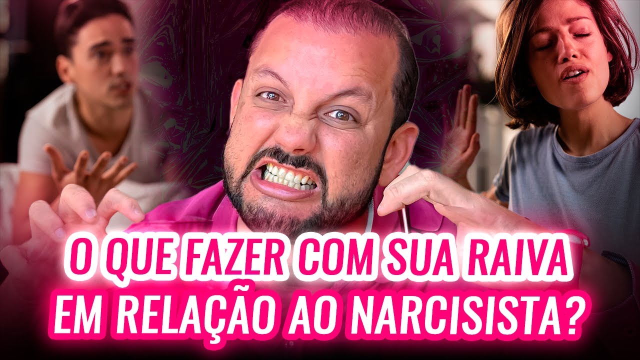 O QUE FAZER COM SUA RAIVA EM RELAÇÃO AO NARCISISTA?