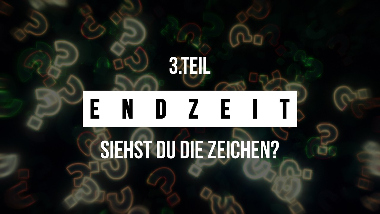 Endzeit - siehst du die Zeichen - Deine Frage an Gott (Teil 3) - Predigt vom 22.2.2026
