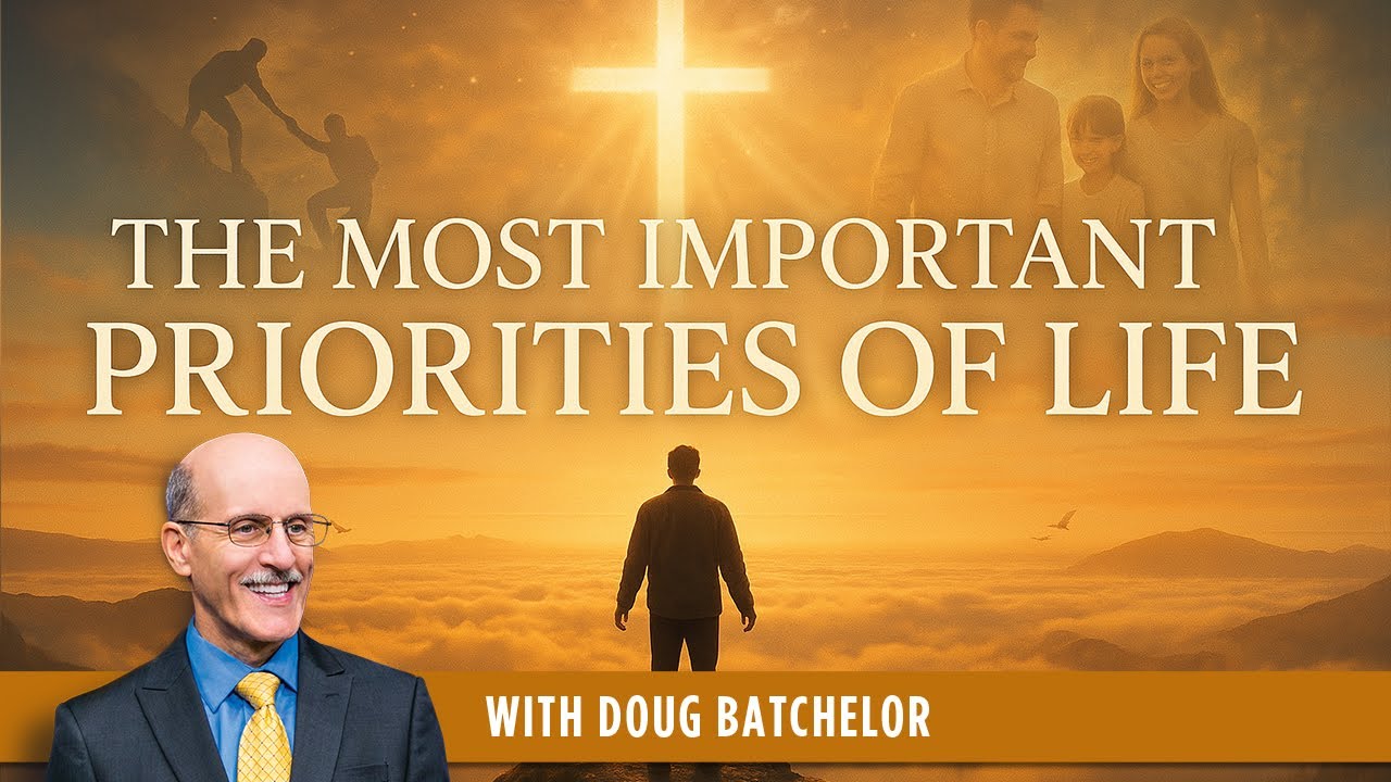 The Most Important Priorities of Life - Doug Batchelor