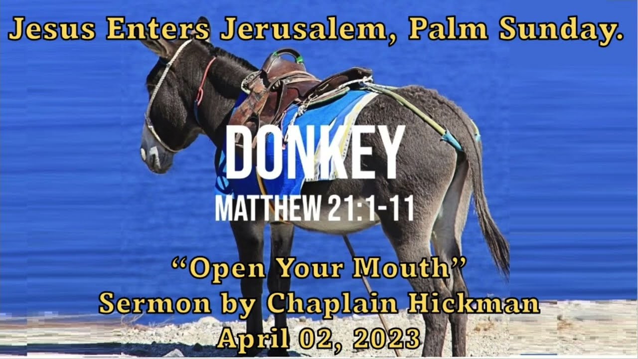 Message 02APR2023 (Palm Sunday) &ldquo;Open Your Mouth,&rdquo; Sermon over Matthew 21:1-11