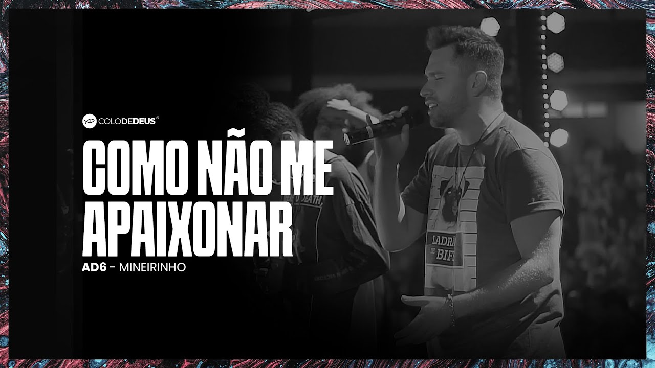 COMO NÃO ME APAIXONAR — AD6 MINEIRINHO // COLO DE DEUS