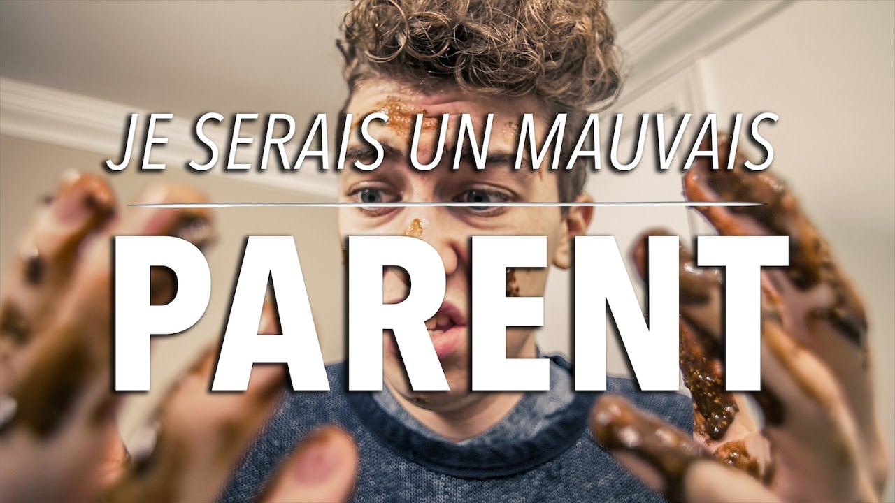 Je serais un mauvais parent