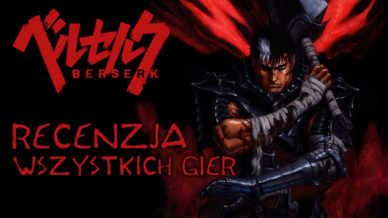 Berserk - recenzja wszystkich gier o przygodach Gutsa!