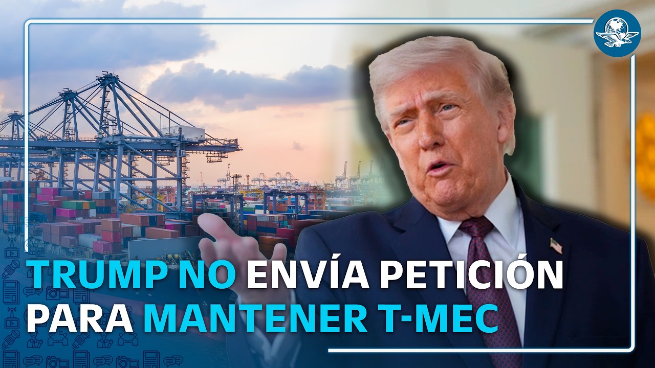 &iquest;Se acaba el T-MEC? Decisi&oacute;n de Trump genera incertidumbre sobre el acuerdo