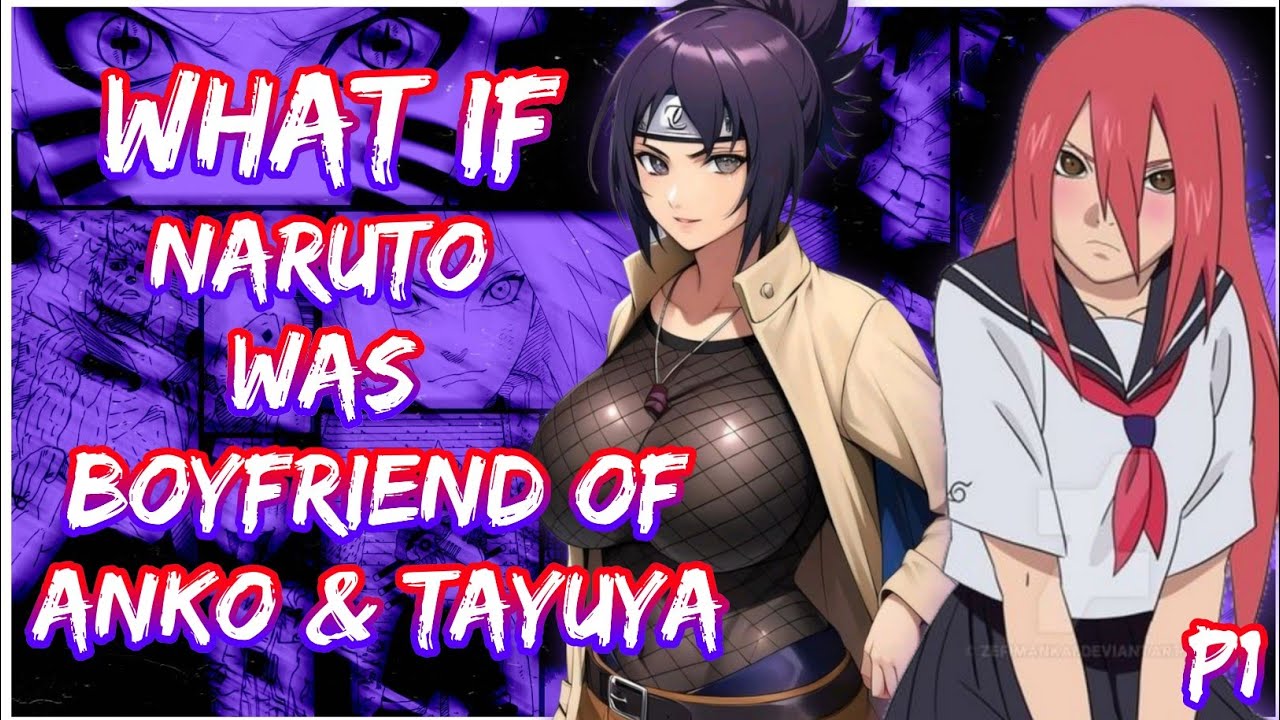 What if Naruto was Anko and Tayuya's Boyfriend | PART 1