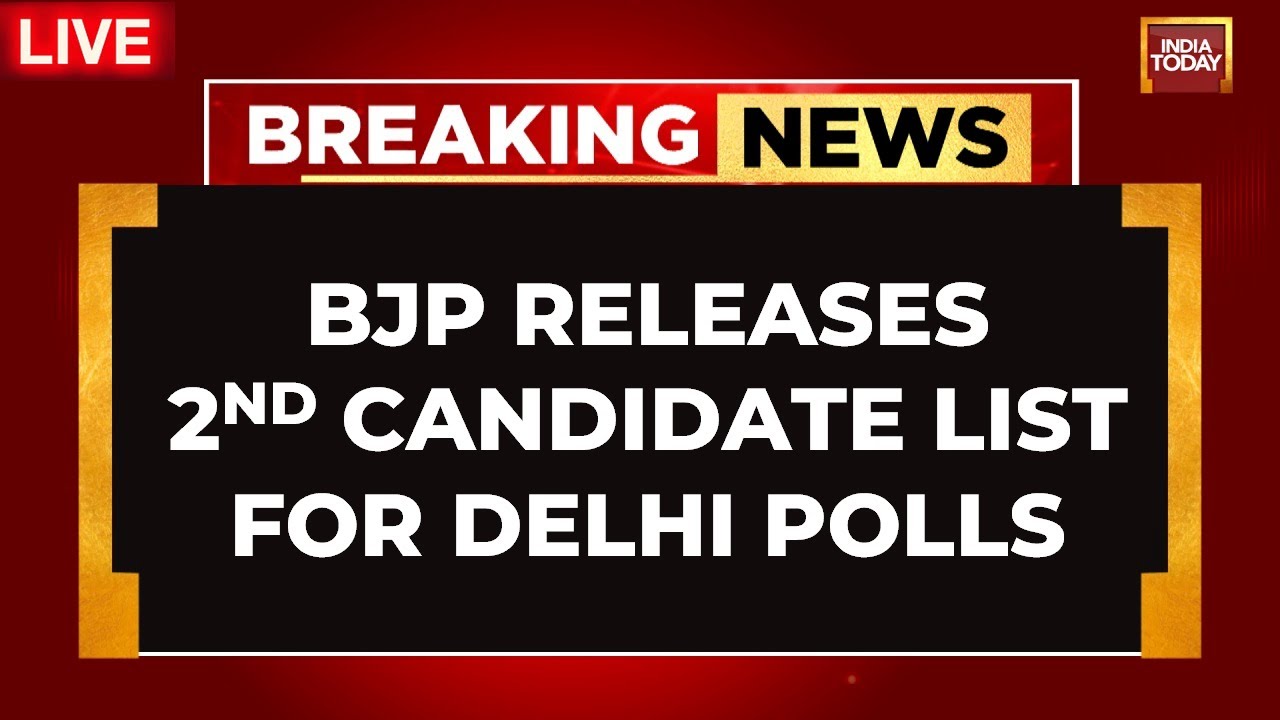Delhi Election 2025 LIVE Updates: BJP Releases 2nd Candidate List For Delhi Polls 2025 | India Today