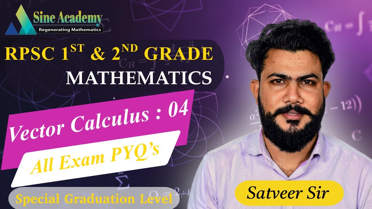 Vector Calculus : 04 I All Exam's PYQ's I Special Graduation Level | Sine Academy | Satveer Singh |