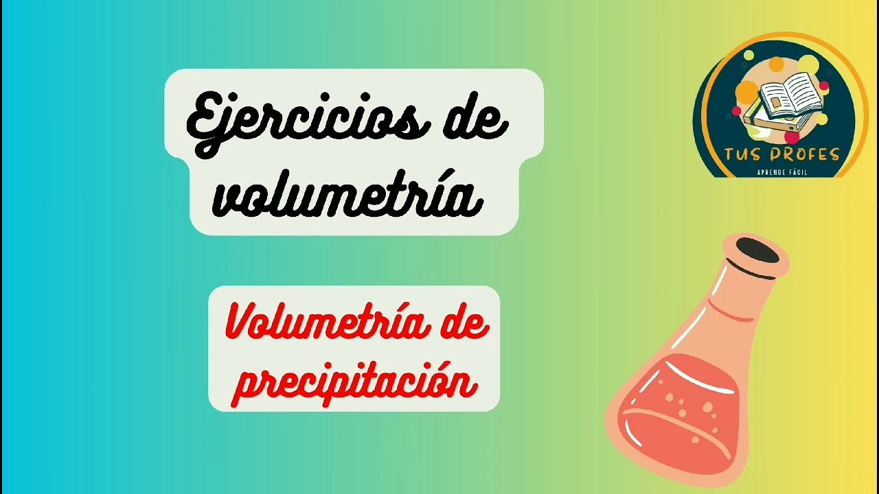 Volumetría de precipitación más ejercicios de Mohr y Volhard (Valoración indirecta)